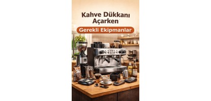 Kahve Dükkanı Açarken Gerekli Ekipmanlar Kahve Dükkanı Açarken Gerekli Ekipmanlar